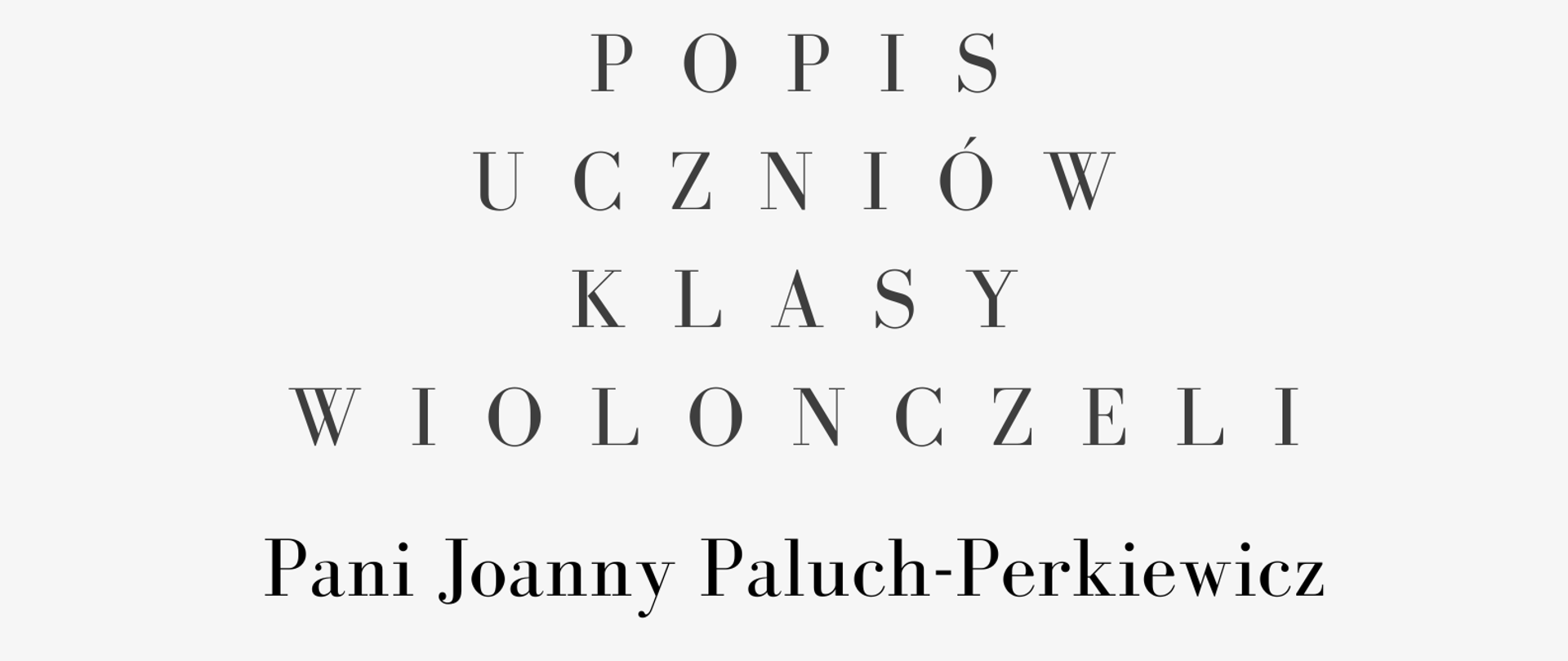 Plakat. Na górze strony czarno-białe zdjęcie kobiety z jasnymi, rozpuszczonymi włosami, w białej koszuli grającej na wiolonczeli. poniżej zdjęcia informacje o terminie i miejscu popisu klasy wiolonczeli Pani Joanny Paluch-Perkiewicz. 