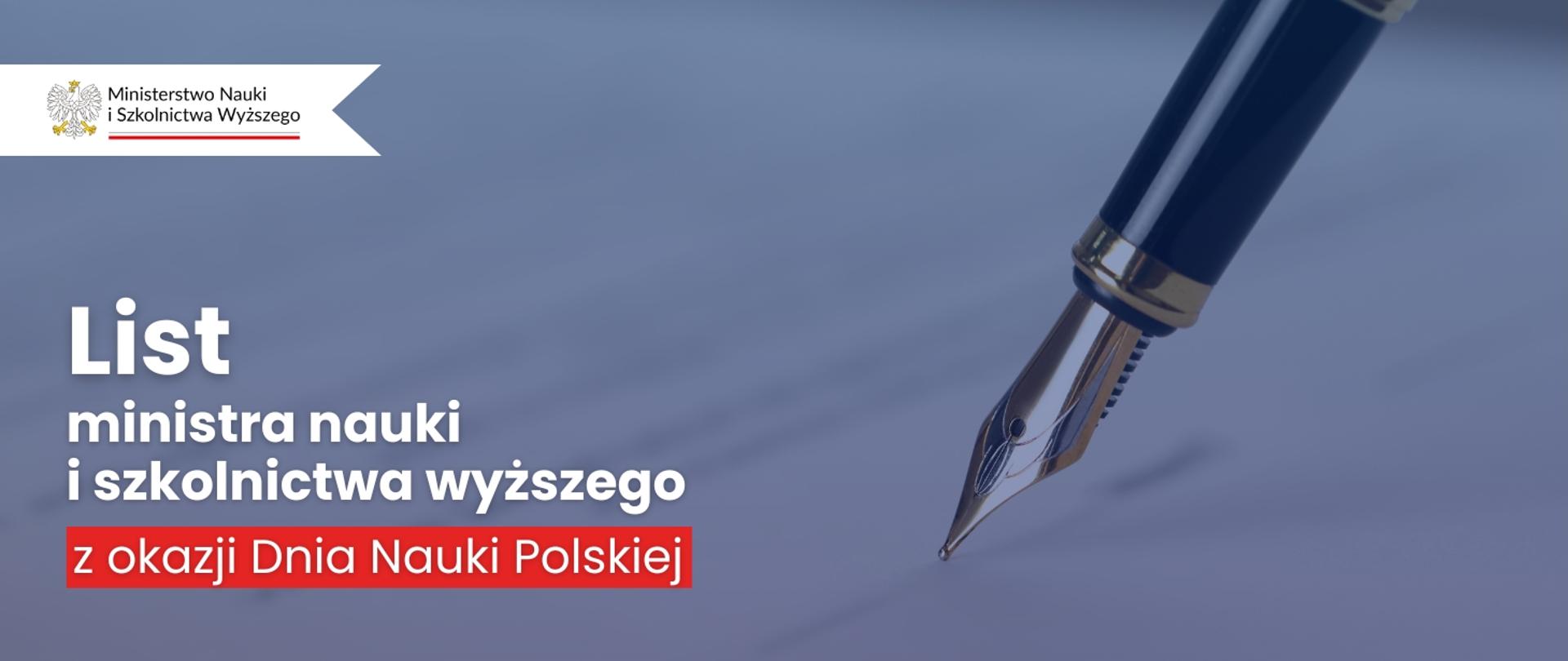 Grafika - na szaroniebieskim tle wieczne pióro ze stalówką i napis List Ministra Nauki i Szkolnictwa Wyższego z okazji Dnia Nauki Polskiej.