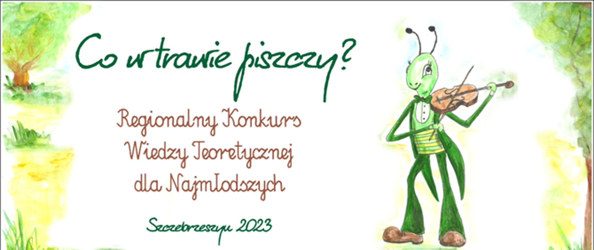 Biało zielone tło, lekko po prawej stronie chrząszcz grający na skrzypcach. Na środku napis: Regionalny Konkurs wiedzy Teoretycznej dla Najmłodszych Szczebrzeszyn 2023