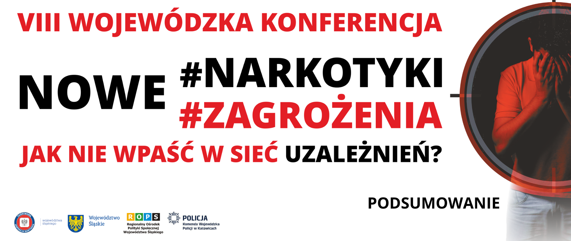 Na środku napis - VIII Wojewódzka Konferencja Nowe #Narkotyki Nowe #Zagrożenia - jak nie wpaść w sieć uzależnień? Podsumowanie, na dole po lewej stronie logotypy Organizatorów: Państwowa Inspekcja Sanitarna, Województwo Śląskie, Regionalny Ośrodek Polityki Społecznej, Komenda Wojewódzka Policji w Katowicach, po prawej stronie zdjęcie chłopaka zasłaniającego twarz rękami 