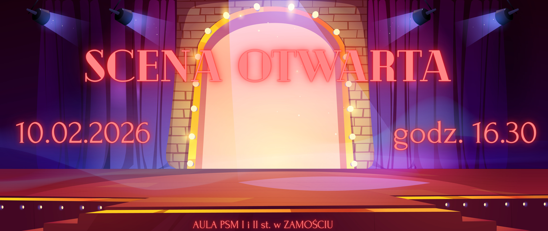 Podłużna grafika panoramiczna. Przedstawia scenę z kurtyną, schodami, oświetloną światłami scenicznymi.Dominują kolory czerwone, niebieskie, biały, żółty, fioletowy. W centrum napis "SCENA OTWARTA" w kolorze czerwonym z efektem "neon". Po lewej data "10.02.2026". Po prawej "godz. 16.30". U dołu napis "AULA PSM I i II st. w Zamościu".
