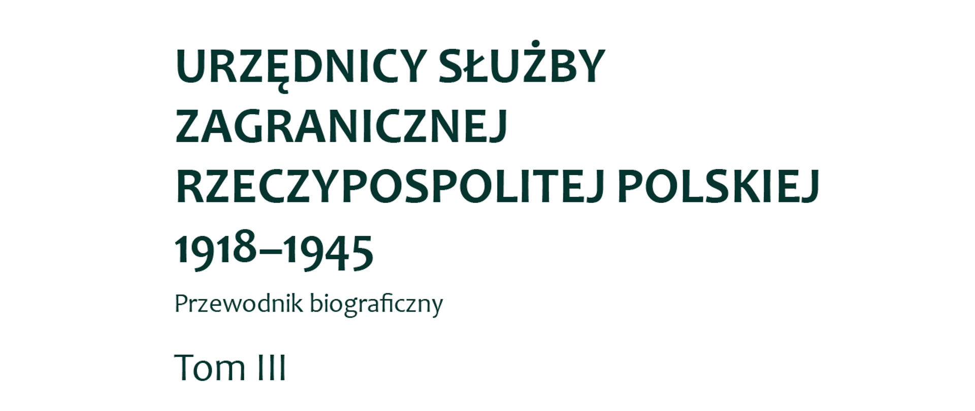 Urzędnicy służby zagranicznej Rzeczypospolitej Polskiej 1918-1945. Przewodnik biograficzny, tom 3, Warszawa 2023