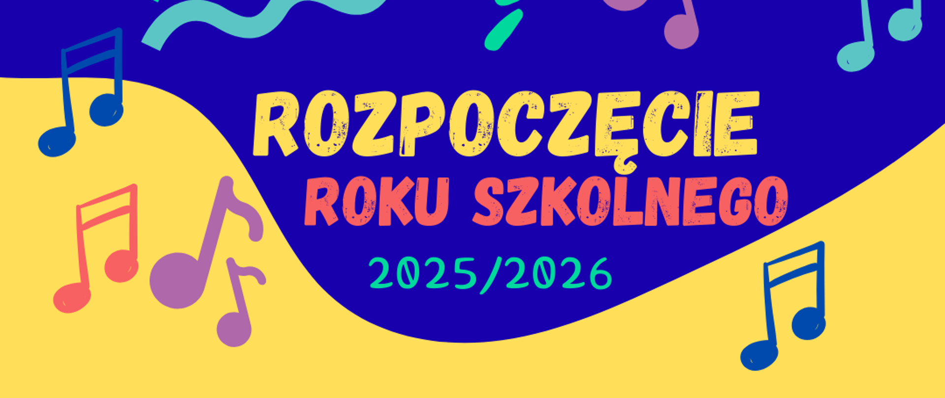 Plakat na granatowo-żółtym tle. Na plakacie znajduje się napis: ROZPOCZĘCIE ROKU SZKOLNEGO 2025/2026. Wokół napisu umieszczone zostały grafiki przedstawiające kolorowe nuty.