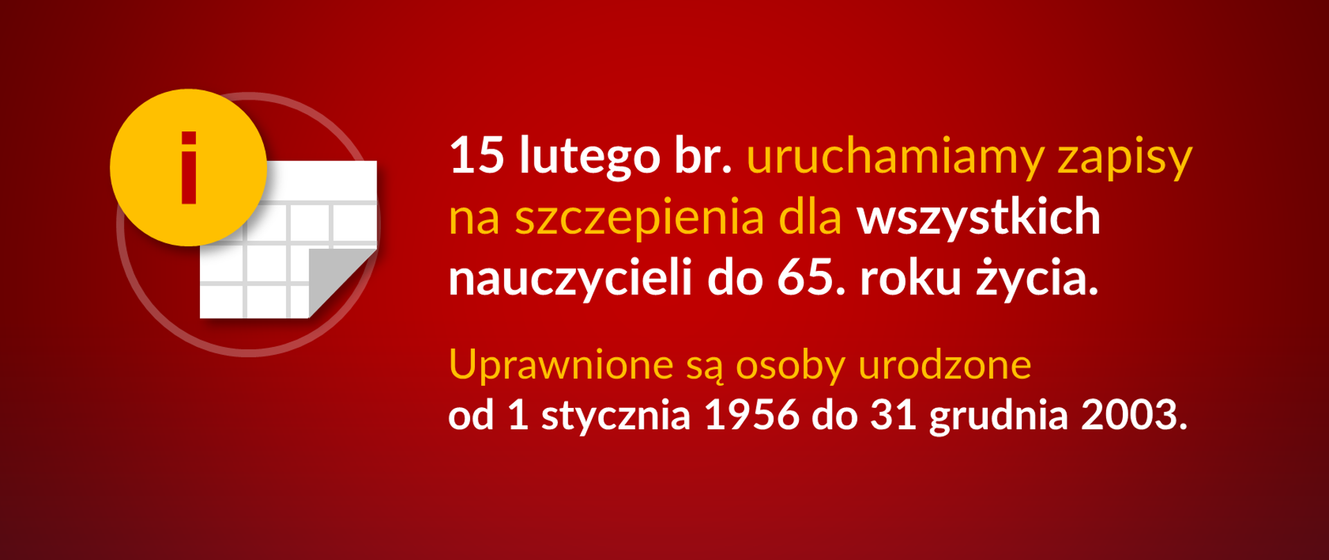 Grafika z tekstem: "15 lutego br. uruchamiamy zapisy na szczepienia dla wszystkich nauczycieli do 65. roku życia. Uprawnione są osoby urodzone od 1 stycznia 1956 do 31 grudnia 2003."