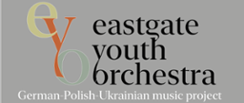Plakat na szarym tle. Logo Eastgate Youth Orchestra German-Polish-Ukrainian music project. 