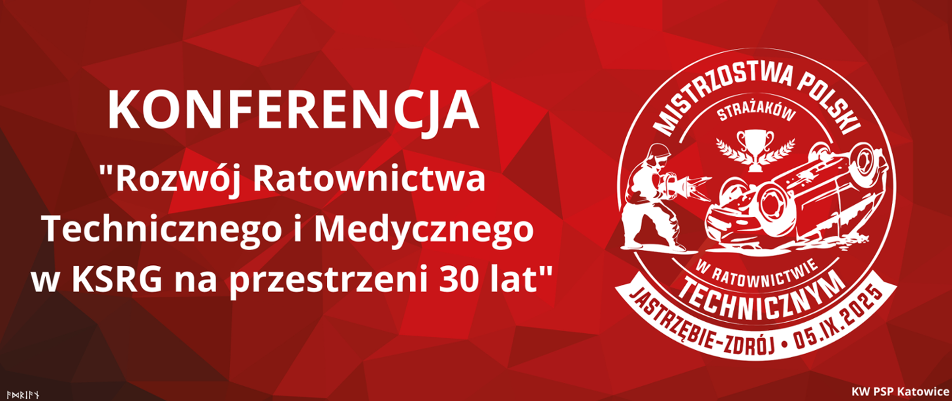 Grafika promująca konferencję i Mistrzostwa Polski Strażaków w Ratownictwie Technicznym. Po lewej stronie na czerwonym tle znajduje się biały napis: „KONFERENCJA 'Rozwój Ratownictwa Technicznego i Medycznego w KSRG na przestrzeni 30 lat'”. Po prawej stronie widoczne jest okrągłe logo wydarzenia przedstawiające strażaka z narzędziem hydraulicznym i przewrócony samochód osobowy, z napisem „MISTRZOSTWA POLSKI STRAŻAKÓW W RATOWNICTWIE TECHNICZNYM – JASTRZĘBIE-ZDRÓJ – 05.IX.2025”. W prawym dolnym rogu widnieje podpis: „KW PSP Katowice”.