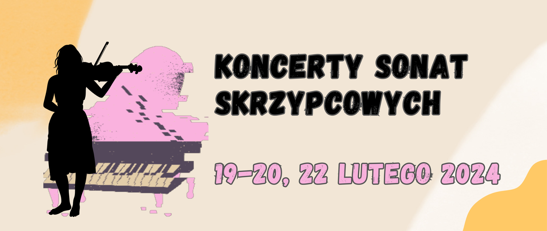 Baner na Koncerty sonat skrzypcowych w barwach brązu, żółtego i różowego, napis z datą 19-20 i 22 II 2024 r., grafika przedstawia postać dziewczyny ze skrzypcami na tle fortepianu, 
