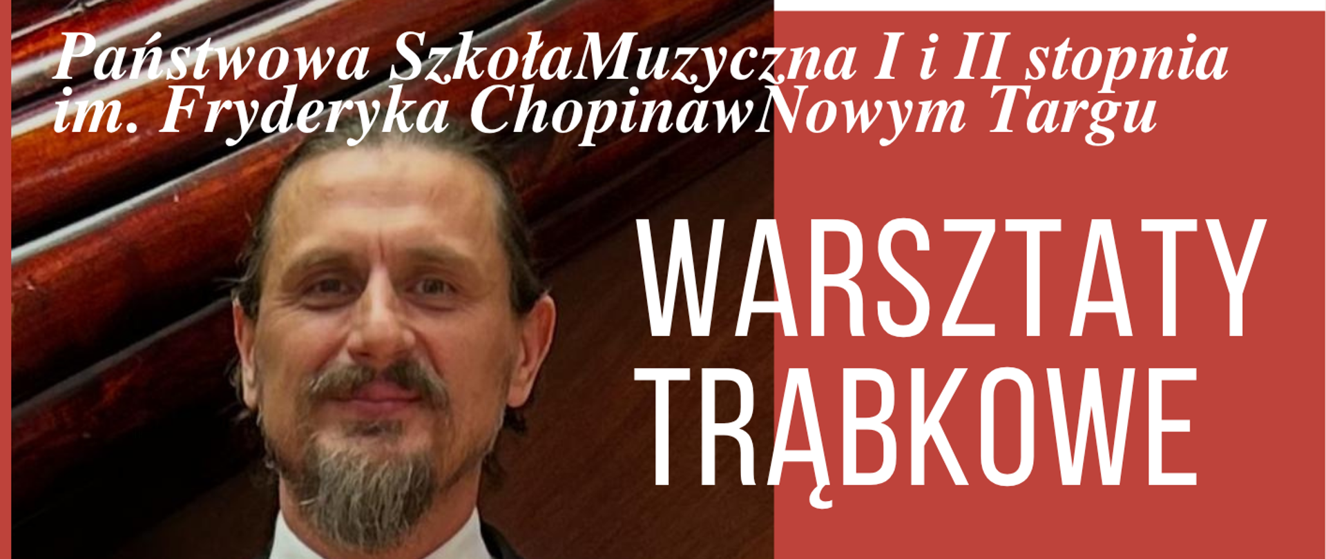 Plakat informuje o wydarzeniu edukacyjno-muzycznym organizowanym przez Państwową Szkołę Muzyczną I i II stopnia im. Fryderyka Chopina w Nowym Targu. Temat: Warsztaty trąbkowe. Prowadzący: mgr Paweł Durowski. Termin: Piątek, 8 maja, w godzinach 13:00–18:00. Miejsce: Sala koncertowa szkoły. Warstwa wizualna plakatu jest podzielona na dwie części: lewą z fotografią prowadzącego trzymającego trąbkę oraz prawą, czerwoną, zawierającą główne napisy informacyjne.