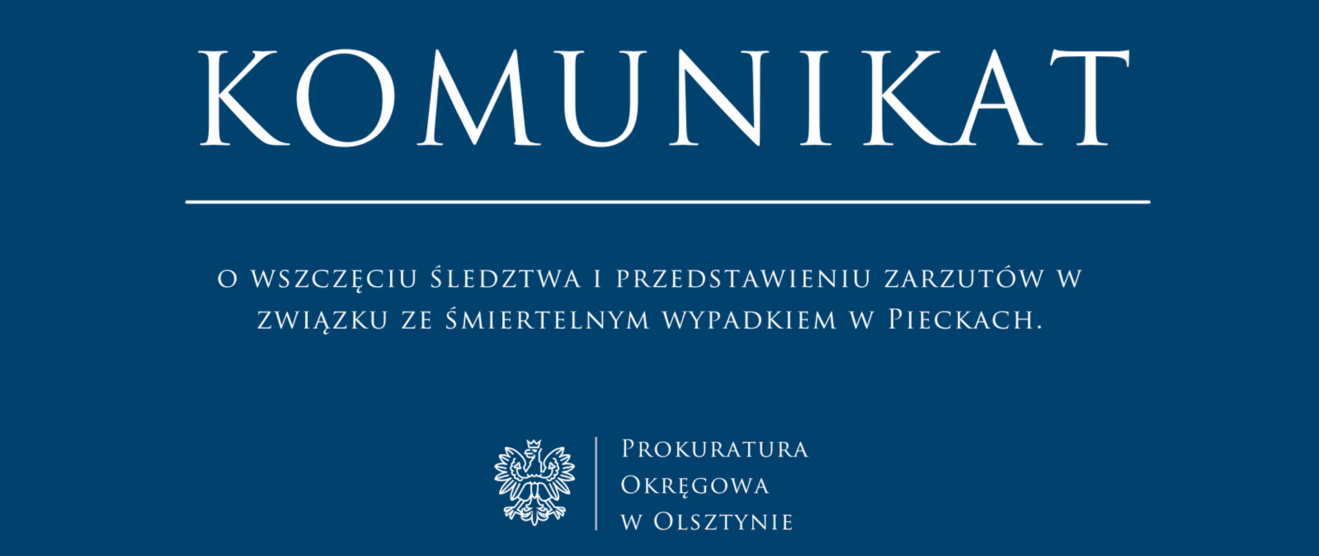 Komunikat o wszczęciu
śledztwa i przedstawieniu
zarzutów w związku ze
śmiertelnym wypadkiem w
Pieckach.