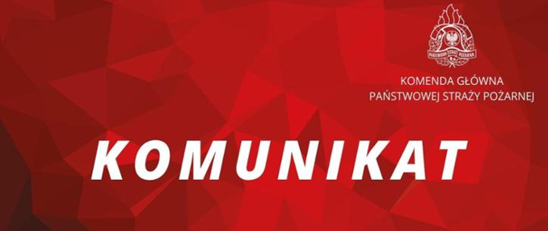 Napis "KOMUNIKAT" na czerwonym tle. W prawym górnym rogu logo PSP oraz napis: Komenda Główna Państwowej Straży Pożarnej