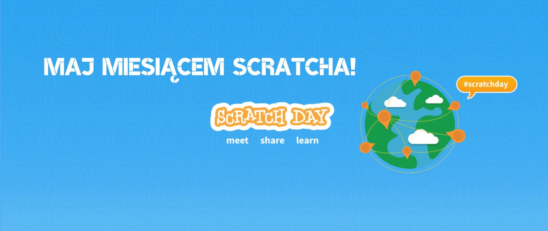 Na zdjęciu widać z prawej strony planetę ziemię. Na środku obrazka widnienie napis : Maj miesiącem scratcha! Scratch day. Meet, share, learn. 