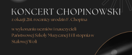 Plakat na ciemnym tle, w górnej części logo szkoły oraz nazwa szkoły, poniżej tytuł koncertu oraz z jakiej okazji się odbywa. Poniżej wykonawcy Nauczyciele oraz Uczniowie. W dolnej części z lewej strony data i godzin wydarzenia. W części dolnej centralnie miejsce wydarzenia oraz informacja o wstępie wolnym. W prawej części plakatu grafika przedstawiająca klawiaturę fortepianu. 