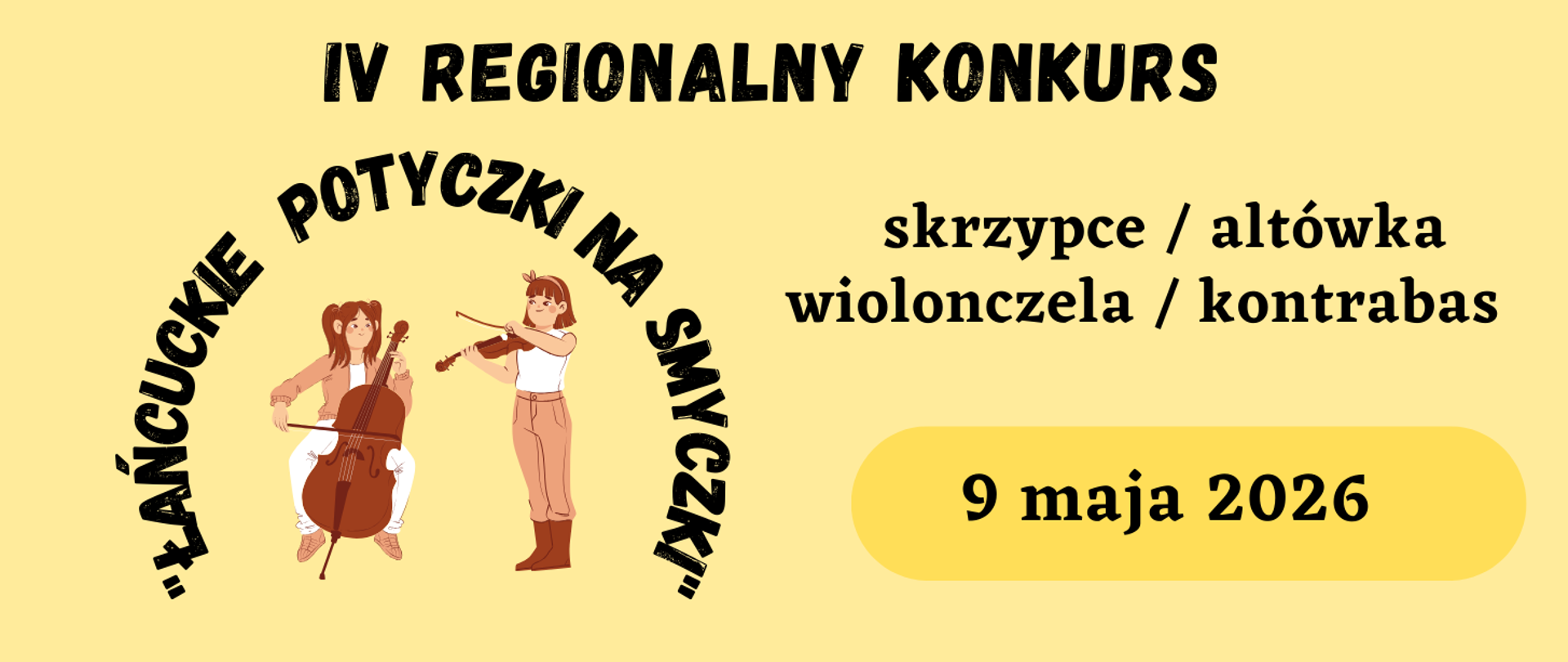 Żółte tło. Po lewej rysunek dzieci grających na wiolonczeli i skrzypcach otoczony nazwa konkursu: "Łańcuckie potyczki na smyczki". po prawej napis: skrzypce/altówka/wiolonczela/kontrabas oraz data 9 maja 2026