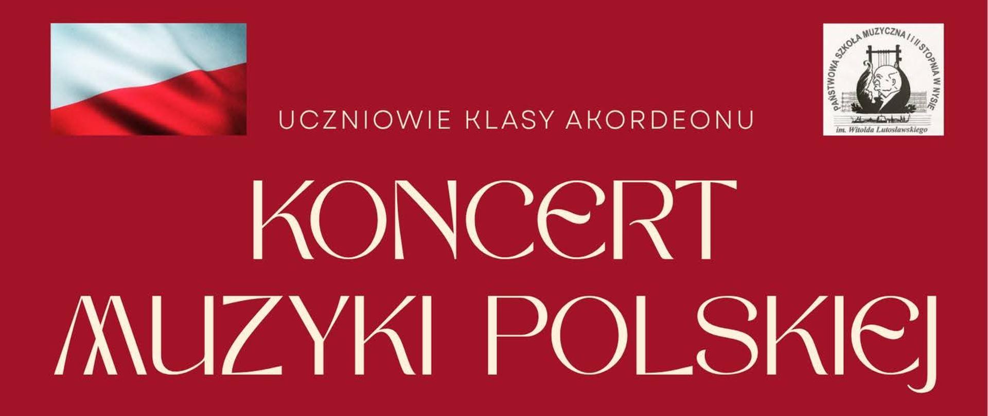 Plakat bordowe tło w prawym górnym rogu logo szkoły według ustalonego znaku W lewym górnym rogu flaga Polski z kątem 45 stopni centralnie fotografia akordeony od strony klawiszy z dłonią ułożoną na klawiszach ze złotą obrączką teksty Uczniowie klasy akordeonu koncert muzyki polskiej muzyka kompozytorów polskich pieśni 1918 roku współczesna muzyka inspirowana polskim folklorem 14 listopada 2025 godzina 16:00 sala koncertowa PSM Nysa