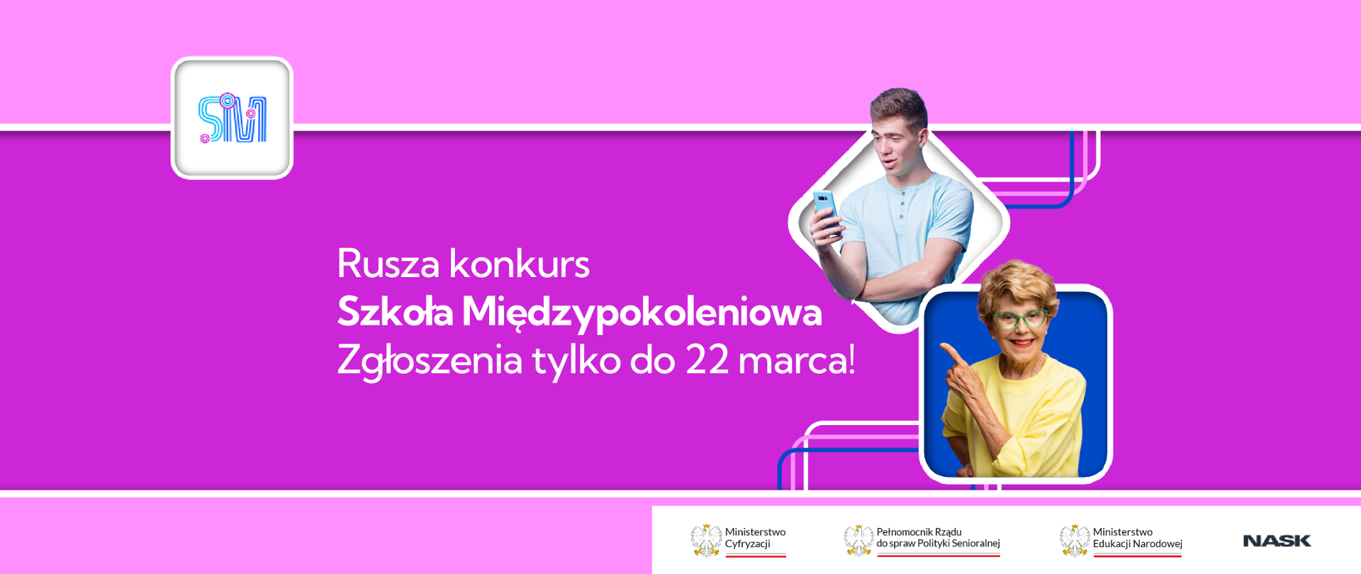 Fioletowy baner promujący konkurs „Szkoła Międzypokoleniowa”. Po lewej logo SM, w centrum biały napis z informacją o zgłoszeniach do 22 marca. Po prawej zdjęcia dwóch osób: młody chłopak patrzący w telefon oraz starsza kobieta w żółtej bluzce. Na dole logotypy: Ministerstwo Cyfryzacji, Pełnomocnik Rządu do spraw Polityki Senioralnej, Ministerstwo Edukacji Narodowej oraz NASK.