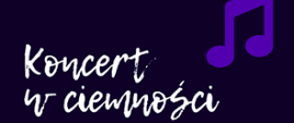 Na ciemnogranatowym tle w prawym górnym rogu fioletowa nutka, z lewej informacja tekstowa: Koncert w ciemności.