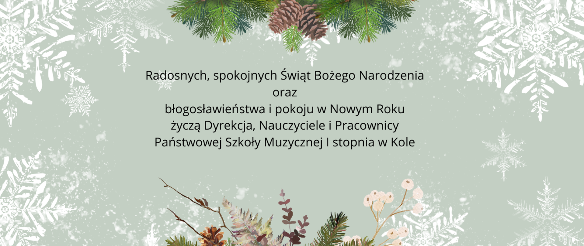 na ozdobnym zimowym tle napis: radosnych spokojnych świąt Bożego Narodzenia oraz błogosławieństwa i pokoju w nowym roku życzą dyrekcja nauczyciele i pracownicy Państwowej Szkoły Muzycznej I stopnia w Kole
