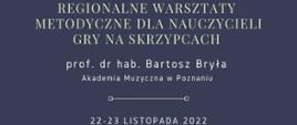 Grafika przedstawia jasnożółty napis na granatowym tle o treści: Regionalne warsztaty metodyczne dla nauczycieli gry na skrzypcach. Poniżej białymi literami: prof. dr hab. Bartosz Bryła Akademia Muzyczna w Poznaniu, 22 - 23 listopada 2022