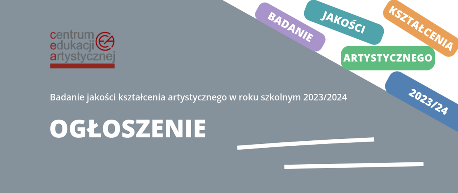 Graficzne ogłoszenie dotyczące terminów badania jakości kształcenia artystycznego w roku szkolnym 2023/2024. Biało szare tło.
Na białym tle różnokolorowe kafelki z osobnymi napisami: badanie, jakości, kształcenia, artystycznego, 2023/24. Na szarym tle białe litery: Badanie jakości kształcenia artystycznego w roku szkolnym 2023/2024, OGŁOSZENIE