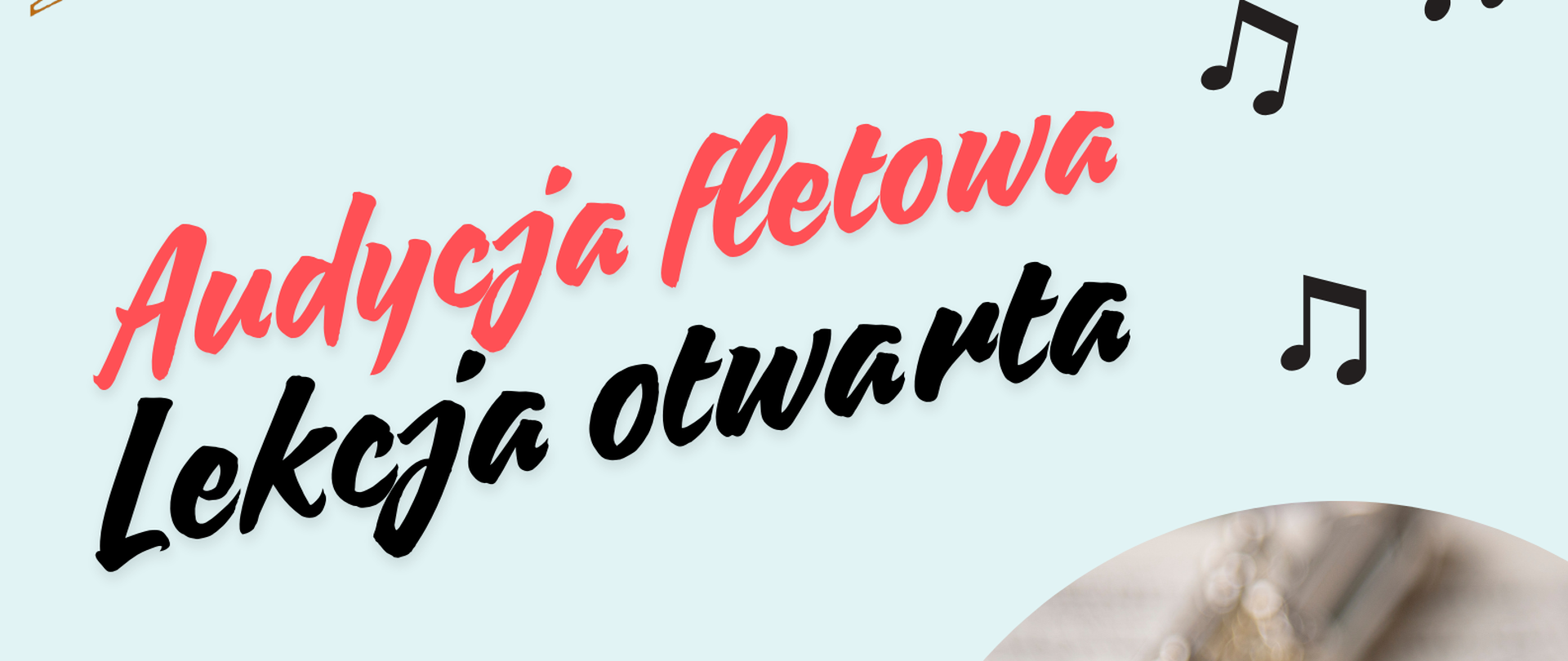 Grafika plakatu to w okrągłej ramce zdjęcie fletu na nutach. W dolnej części dwie zielone gałązki oraz rozrzucone po całości nutki. W lewym górnym rogu logo szkoły. Na plakacie znajdują się następujące informacje. Audycja fletowa, lekcja otwarta uczniów klasy fletu Pani Karoliny Siaskiewicz - "Prawidłowy oddech - piękny dźwięk", 8 maja - środa 2024 r., godz. 17.30, Nowa sala kameralna. Na samym końcu zaproszenie na to wydarzenie