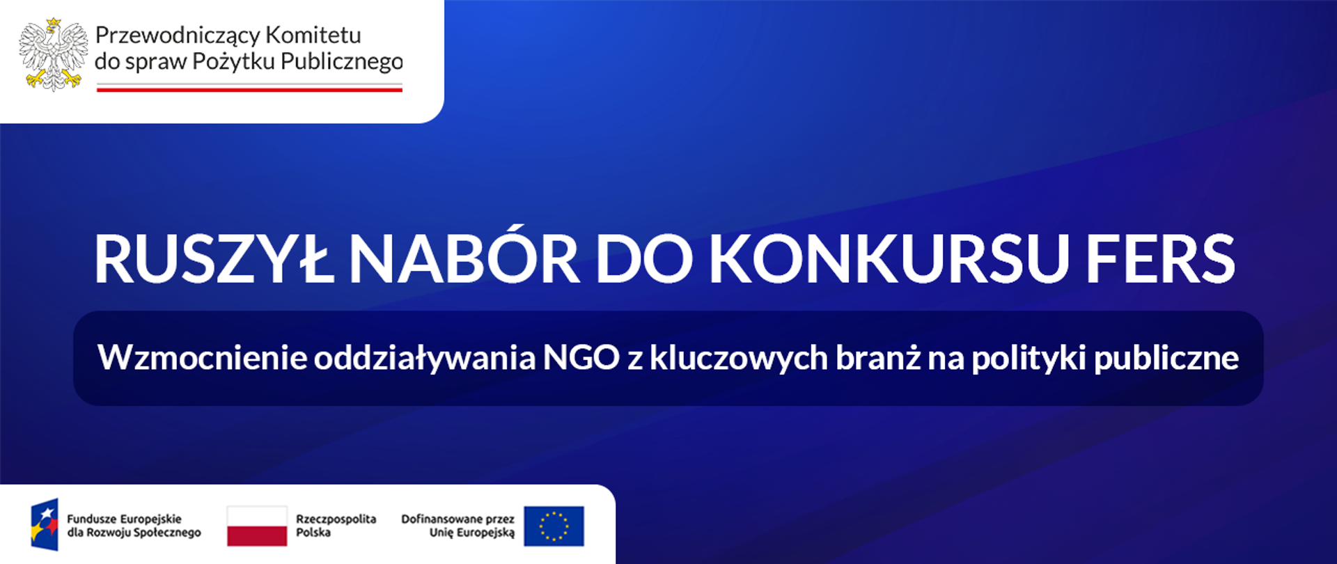 Grafika nagłówkowa do artykułu. Na środku tytuł: Ruszył nabór do konkursu FERS Wzmocnienie oddziaływania NGO z kluczowych branż na polityki publiczne. W lewym górnym rogu logotyp Przewodniczącego Komitetu do spraw Pożytku Publicznego. W lewym dolnym rogu pasek trzech logotypów: Fundusze Europejskie dla Rozwoju Społecznego, Rzeczpospolita Polska oraz Dofinansowane przez Unię Europejską.