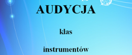 Plakat na niebieskim tle. Poniżej napis audycja klas instrumentów.