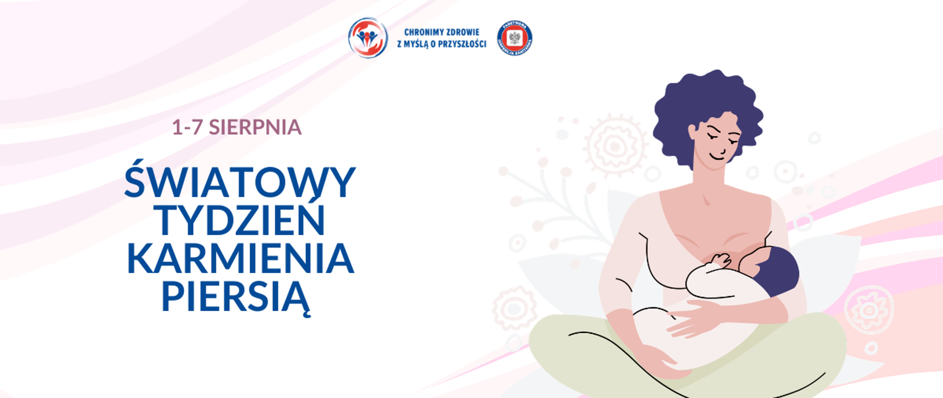 Grafika informacyjna promująca Światowy Tydzień Karmienia Piersią. Po lewej stronie znajduje się duży napis: „1-7 sierpnia. Światowy Tydzień Karmienia Piersią”. Po prawej stronie umieszczono ilustrację kobiety siedzącej ze skrzyżowanymi nogami i karmiącej niemowlę piersią. Tło utrzymane jest w jasnych, pastelowych odcieniach różu i szarości, z dekoracyjnymi motywami kwiatowymi i falistymi liniami. W górnej części widoczne są logotypy Państwowej Inspekcji Sanitarnej: „Chronimy zdrowie z myślą o przyszłości”, a na dole napis: „Wojewódzka Stacja Sanitarno-Epidemiologiczna w Białymstoku”.