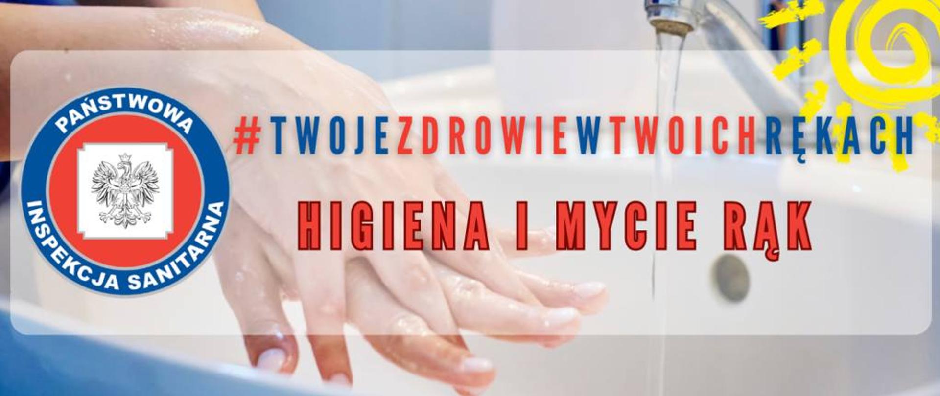 Grafika przedstawia zdjęcie splecionych dłoni w trakcie mycia rąk, obok kran z lecącą wodą, w tle zdjęcia znajduje się napis : #twojezdrowiewtwoichrękach higiena i mycie rąk, obok napisu logo Inspekcji sanitarnej 