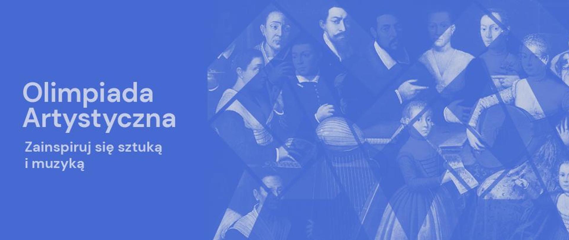 Grafika w tonacji koloru niebieskiego. Po lewej stronie napis Olimpiada Artystyczna. Zainspiruj się sztuką i muzyką.
Po prawej z fragmentów postaci ułożony logotyp - przecinające się litery OA