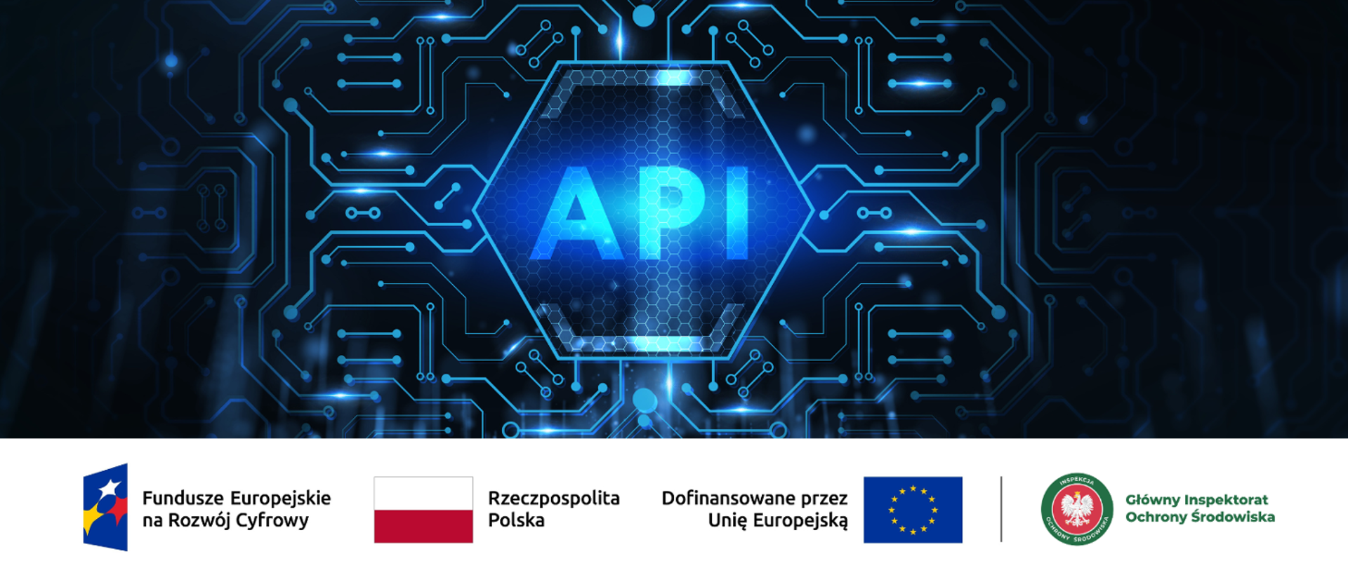 Futurystyczna grafika z napisem API. Pod spodem logotypy "Fundusze Europejskie na Rozwój Cyfrowy", "Rzeczpospolita Polska", "Dofinansowane przez Unię Europejską" i "Główny Inspektorat Ochrony Środowiska"