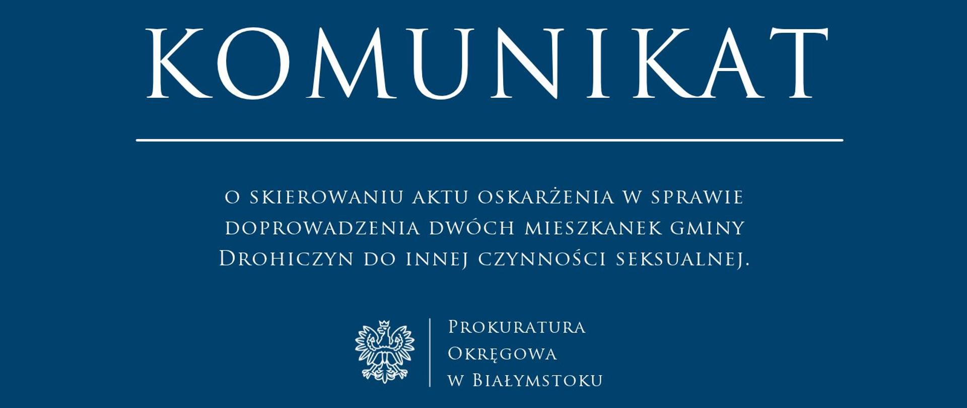 Komunikat o skierowaniu aktu oskarżenia w sprawie doprowadzenia dwóch mieszkanek gminy Drohiczyn do innej czynności seksualnej