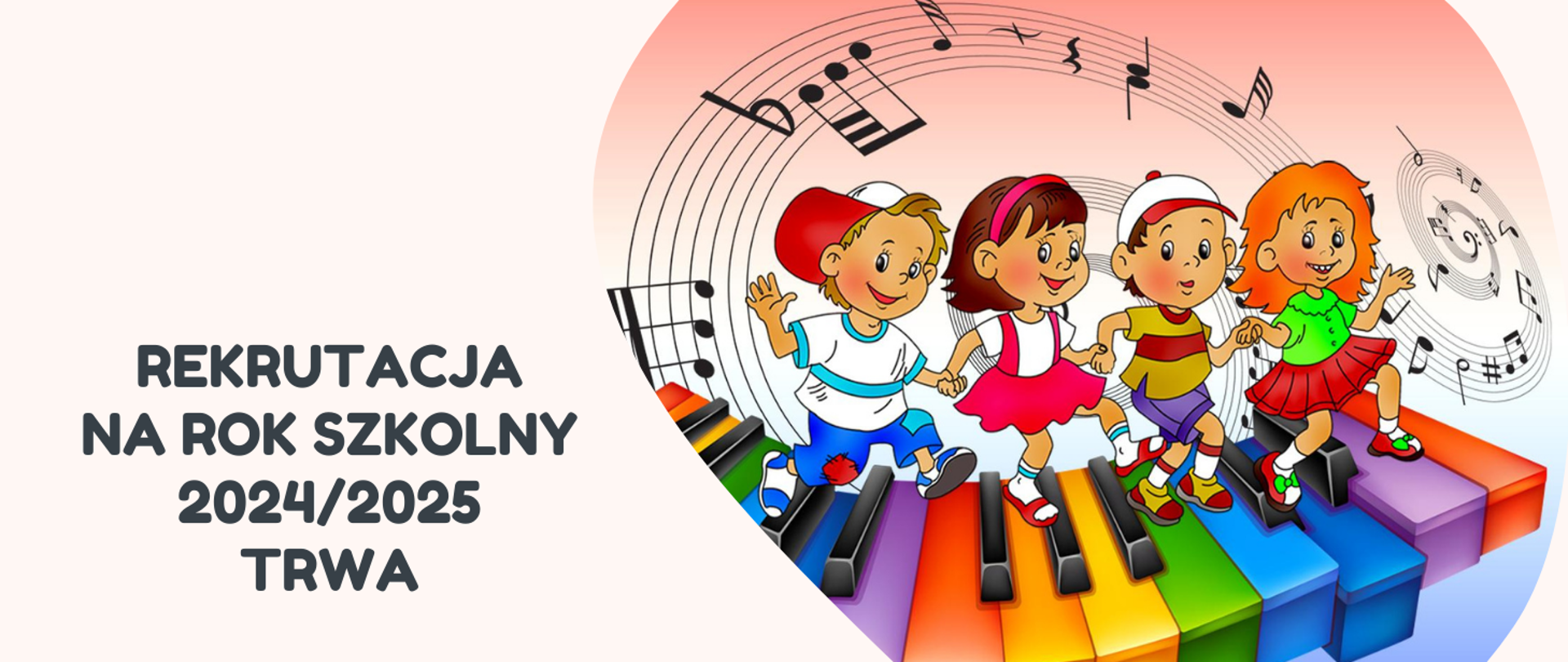 Tło obrazka a kolorze kremowym. Po lewej stronie ciemnoszary napis "rekrutacja na rok szkolny 2024/2025 trwa". Po prawej stronie na kolorowych klawiszach klawiatury fortepianowej biegają dzieci ubrane na kolorowo. Nad nimi na pięciolinii wirują nutki.