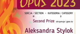 Dyplom Drugiej Nagrody w sekcji III, kategoria D dla Aleksandry Stylok w Międzynarodowym Konkursie Muzycznym, piątej edycji OPUS 2023 w Krakowie.