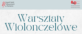 Plakat reklamujący „Warsztaty Wiolonczelowe” organizowane przez Zespół Szkół Muzycznych w Poznaniu. U góry widoczny tytuł wydarzenia w języku polskim, obok którego znajduje się mniejsze zdjęcie kobiety trzymającej smyczek. Po lewej stronie podano termin warsztatów, godziny i lokalizację. Prawy dolny róg zajmuje zbliżenie na rzeźbioną główkę wiolonczeli ozdobioną białymi kwiatami magnolii i ich pąkami.