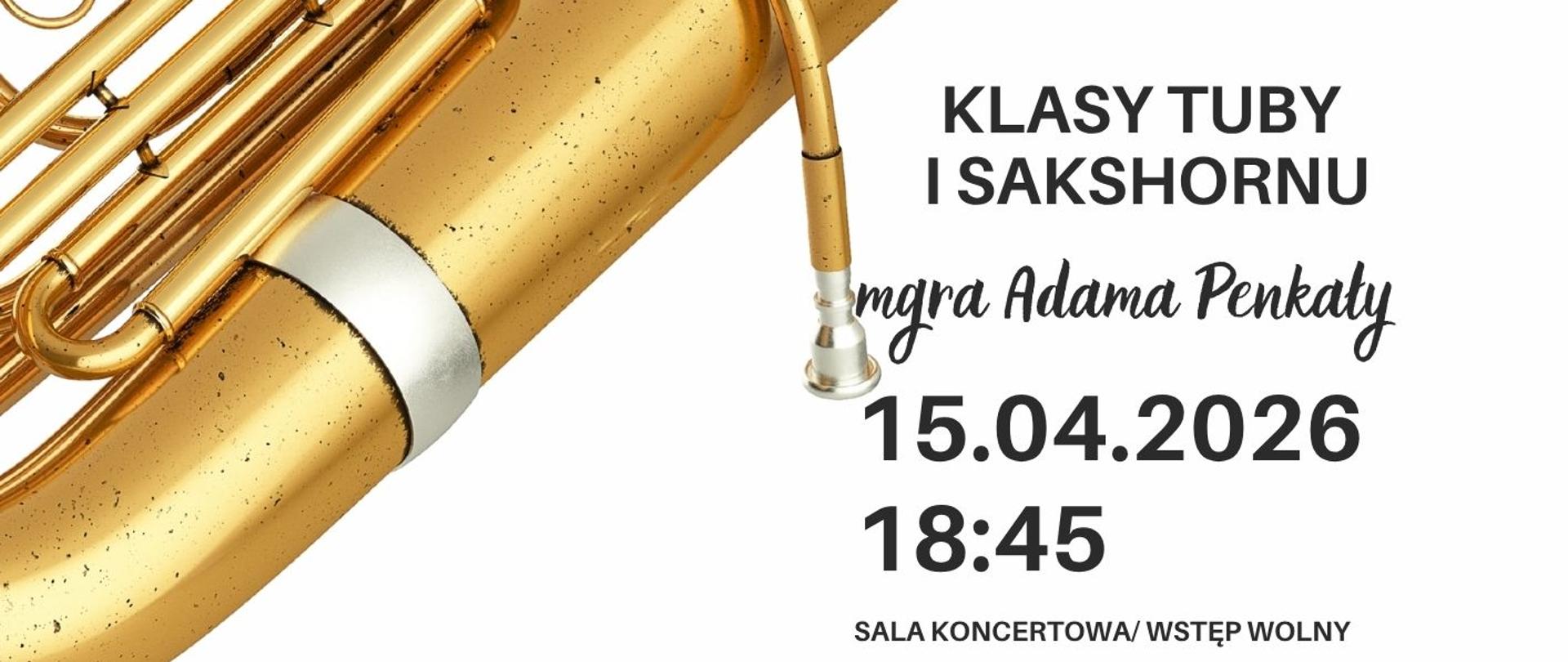 Plakat informacyjny dotyczący popisu klasy tuby i sakshornu mgr Adama Penkały odbywającego się w dniu 15.04.2026 o godz. 18.45.