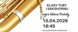 Plakat informacyjny dotyczący popisu klasy tuby i sakshornu mgr Adama Penkały odbywającego się w dniu 15.04.2026 o godz. 18.45.