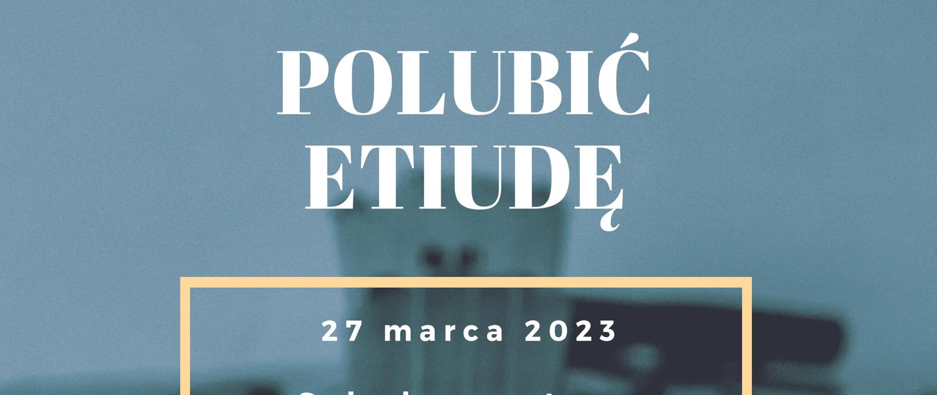 Informacja o konkursie sekcji instrumentów strunowych Polubić etiudę w dniu 27 marca 2023.