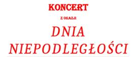 Na białym tle od góry: tekst czarną czcionką: Państwowa Szkoła Muzyczna 1 stopnia im. Emila Młynarskiego zaprasza na : (czerwona czcionka) Koncert z okazji dnia niepodległości. Poniżej obrazek na beżowym tle centralnie umieszczony Orzeł Biały, z jego lewej strony kształt polski uzyskany za pomocą kropek, po prawej wstążka w kolorach biało-czerwonych. Pod obrazkiem tekst koloru czarnego:: Wystąpią: Chór, orkiestra, soliści. Poniżej tekst w kolorze czerwonym: Saka Koncertowa Psm I Stopnia w Augustowie , 09.11.2023 r. godz. 18:00, Wstęp Wolny.