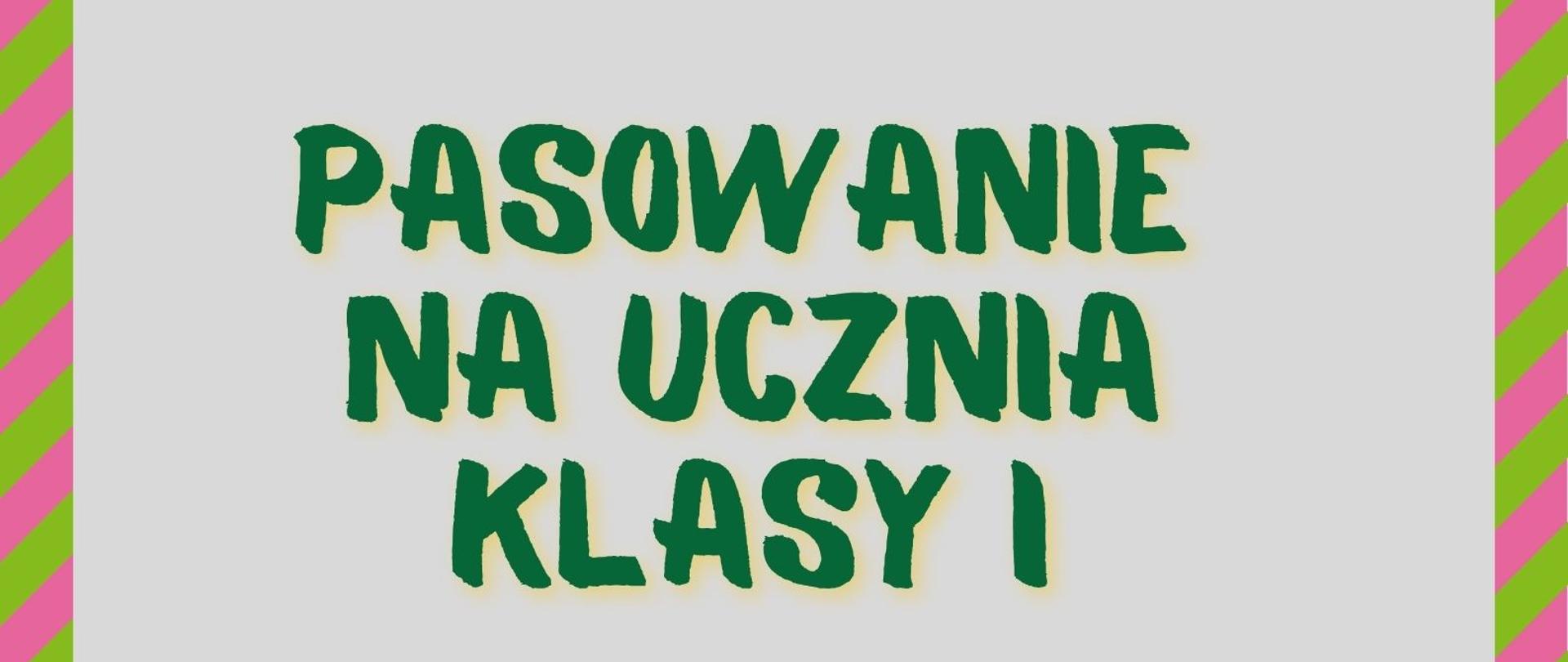 plakat promujący uroczystość pasowania na ucznia klasy pierwszej w Szkole Muzycznej I stopnia przy ulicy Jana Bytnara Rudego 8, w prawym dolnym rogu różnokolorowe nuty, ramkę okalającą plakat tworzą białe i czerwone pasy, w centralnej części zielony napis: "PASOWANIE NA UCZNIA KLASY I", całość na jasnym tle