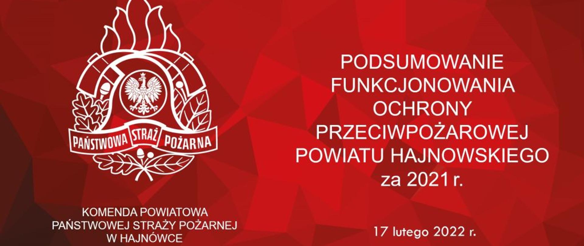 Na czerwonym tle LOGO Państwowej Straży Pożarnej i napis pod spodem Komenda Powiatowa Państwowej Straży Pożarnej w Hajnówce. Obok napis podsumowanie funkcjonowania ochrony przeciwpożarowej powiatu hajnowskiego za 2021 r.