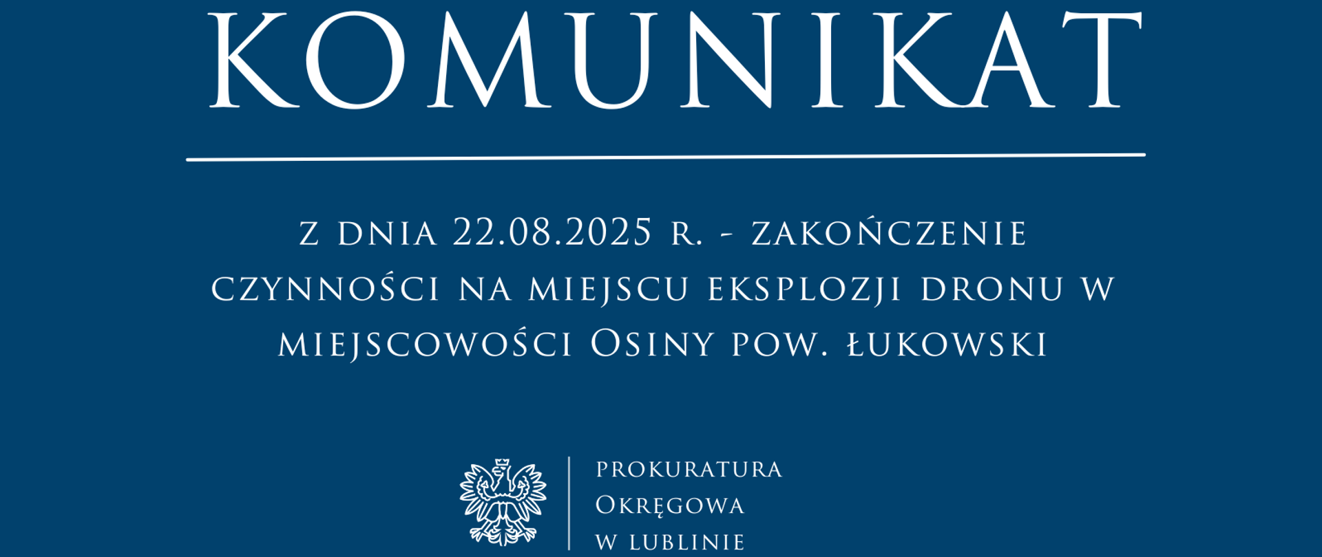 Baner o treści: Komunikat z dnia 22 sierpnia 2025 roku - zakończenie czynności na miejscu eksplozji dronu w miejscowości Osiny pow. łukowski