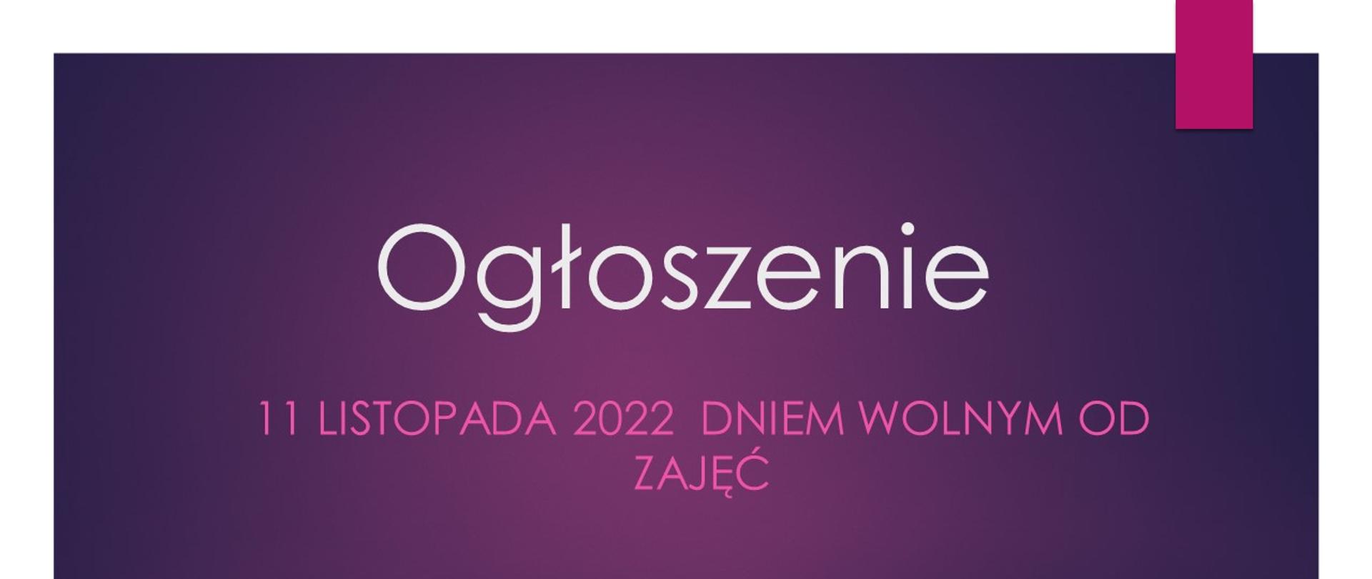 Plakat tło fioletowe z białym napisem OGŁOSZENIE i purpurowym 11 listopada 2022 r. dniem wolnym od zajęć