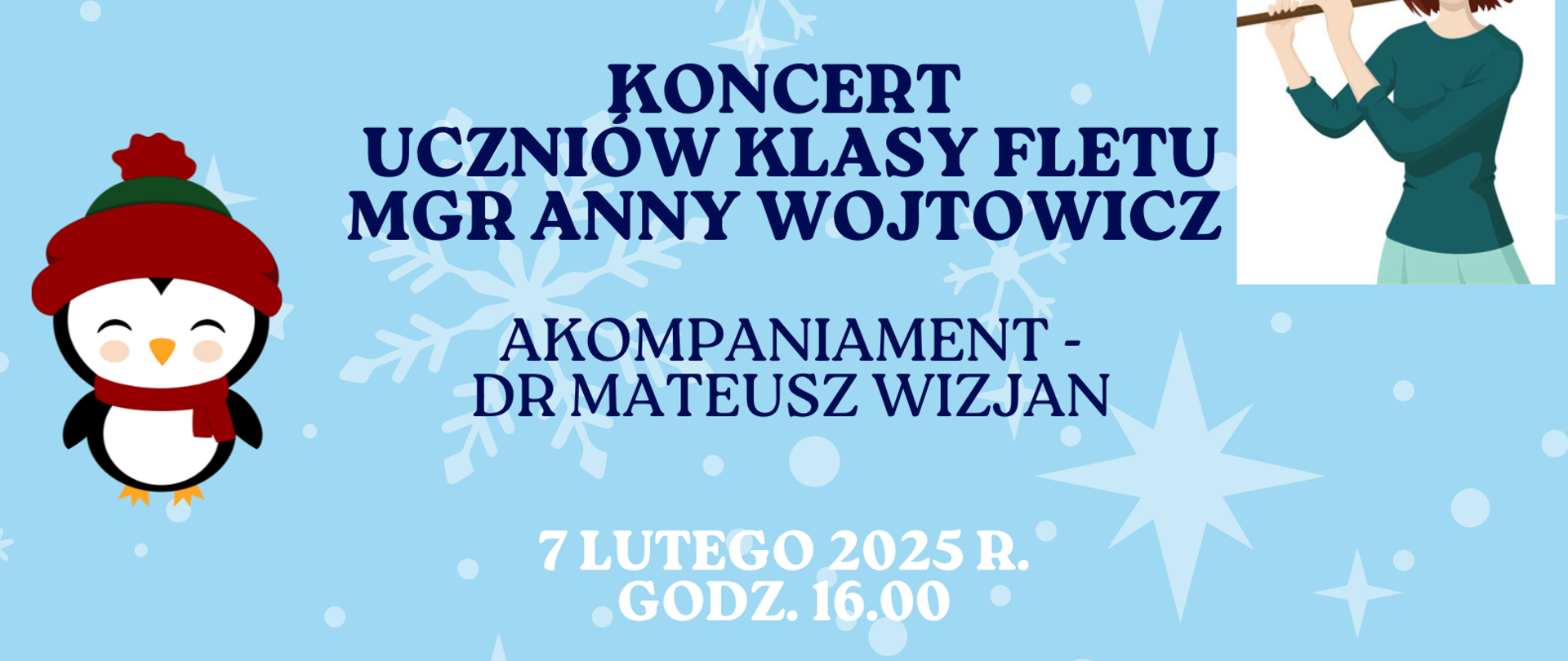 Plakat z grafikami przestawiającymi pejzaż z błękitnym niebem i śnieżynkami, choinkami, oraz ośnieżonymi pagórami. Pośrodku plakatu znajduje się grafika przedstawiająca pianino, z lewej strony pingwina a z prawej strony dziewczynki grającej na flecie. Na plakacie znajdują się informacje dotyczące koncertu uczniów klasy fletu w dniu 7 lutego 2025 roku o godzinie 16:00.