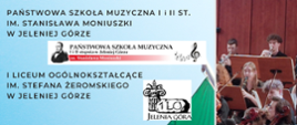 Na niebieskim tle napisy:Państwowa Szkoła Muzyczna I i II st. im. Stanisława Moniuszki w Jeleniej Górze, I Liceum Ogólnokształcące im. Stefana Żeromskiego w Jeleniej Górze oraz loga danych instytucji