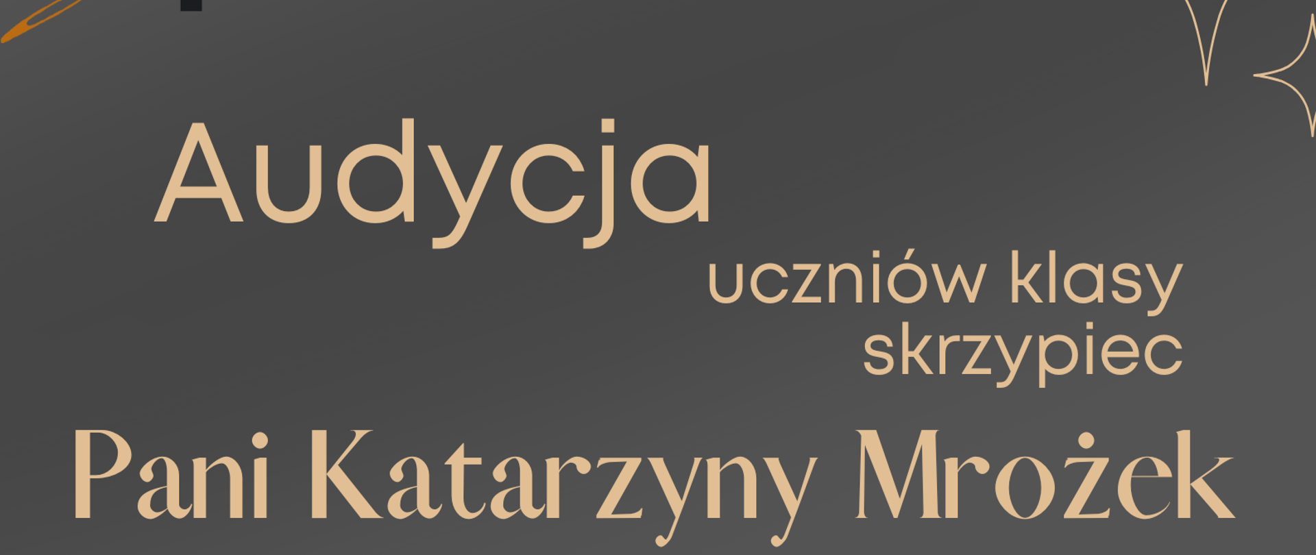 Wyobraź sobie plakat o pionowej orientacji w kolorze ciemnoszarym, z tekstami w różnych odcieniach beżu i bieli oraz centralnie umieszczonym zdjęciem skrzypiec. Na samej górze, po lewej stronie, widnieje stylizowane logo z literą "H" oraz symbolem klucza wiolinowego, a obok niego, w rzędzie, biały napis: "Państwowa Szkoła Muzyczna I i II st. im. Fryderyka Chopina w Nowym Targu".Poniżej, dużą beżową czcionką, znajduje się słowo "Audycja", a obok niego, mniejszymi literami, "uczniów klasy skrzypiec". Największymi literami, w białym kolorze, wypisane jest "Pani Katarzyny Mrożek". Po prawej stronie, niżej, białym tekstem napisano: "akompaniują: mgr Karolina Lichaj dr Marcin Augustyn". Centralną część plakatu zajmuje fotografia skrzypiec w ciepłym, drewnianym kolorze, ułożonych ukośnie, tak że korpus instrumentu jest na dole po prawej, a gryf wznosi się w lewą górę. Obok nich leży smyczek. Na dole, po lewej stronie, beżowym tekstem podane są szczegóły wydarzenia: "3 czerwca 2025 r. godz. 16.00 sala 218". Na samym dole plakatu, na tle ciemnoszarego tła, widnieje biały napis z wykrzyknikami: "Serdecznie zapraszamy!!!"