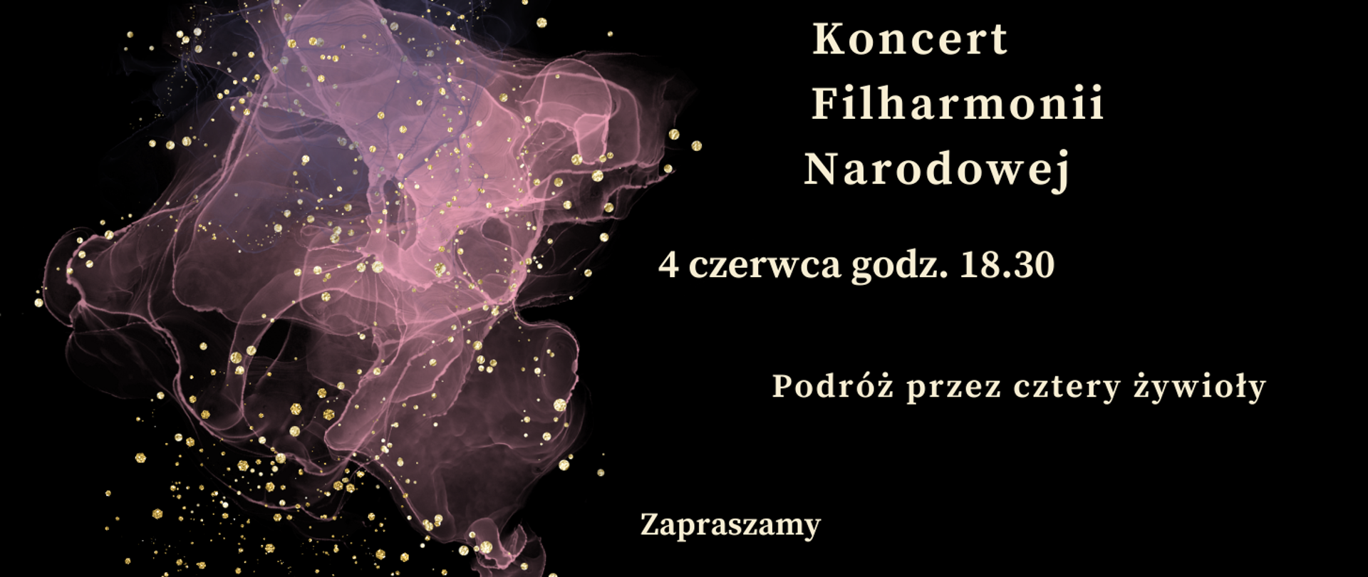 Zdjęcie przedstawia na czarnym tle zapisane białymi literami dane dotyczące comiesięcznego koncertu Filharmonii Narodowej. Z prawej strony grafika w kolorze różowym, różowo-przeźroczystym przedstawiająca rozwijająca się chusteczkę. Na całym rysunku złote kropki rozmieszczone w dowolnym schemacie.