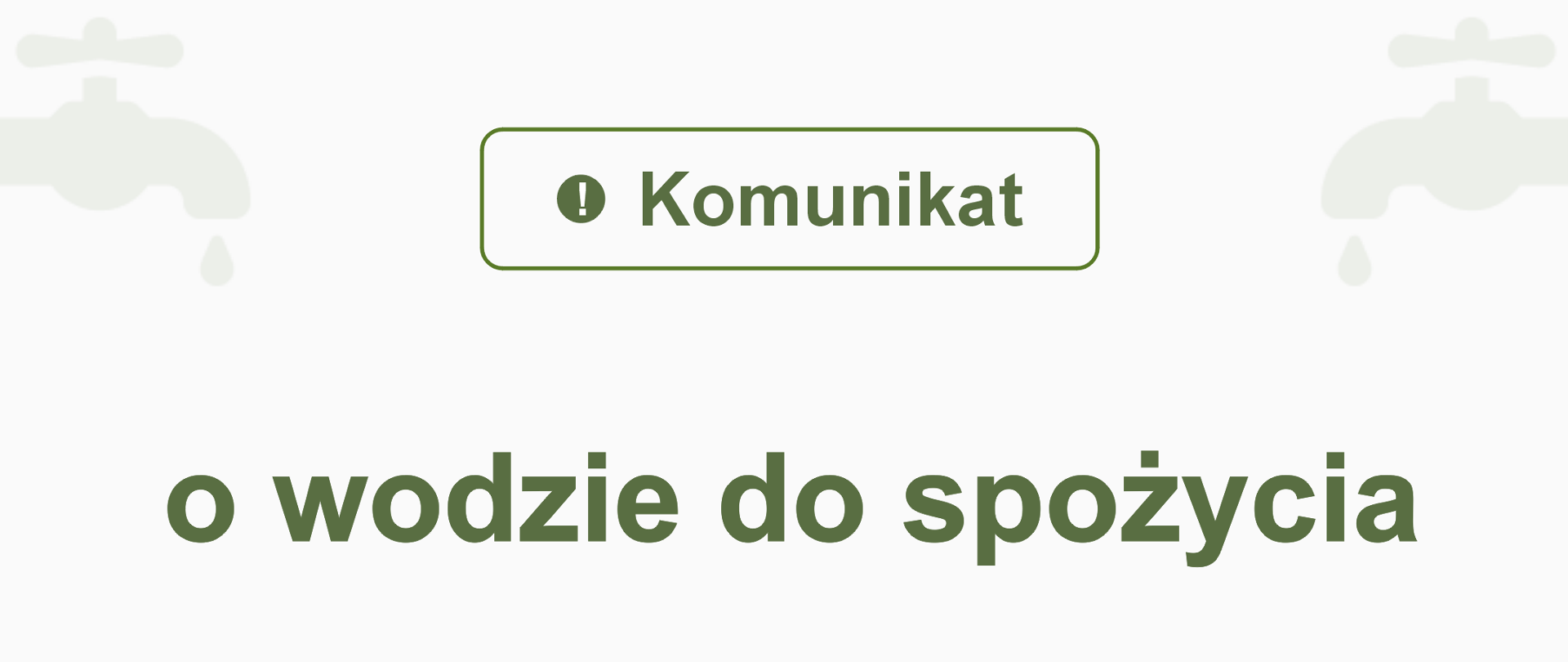 Napis w kolorze zielonym: "Komunikat o wodzie do spożycia" - co oznacza, że woda jest przydatna do spożycia