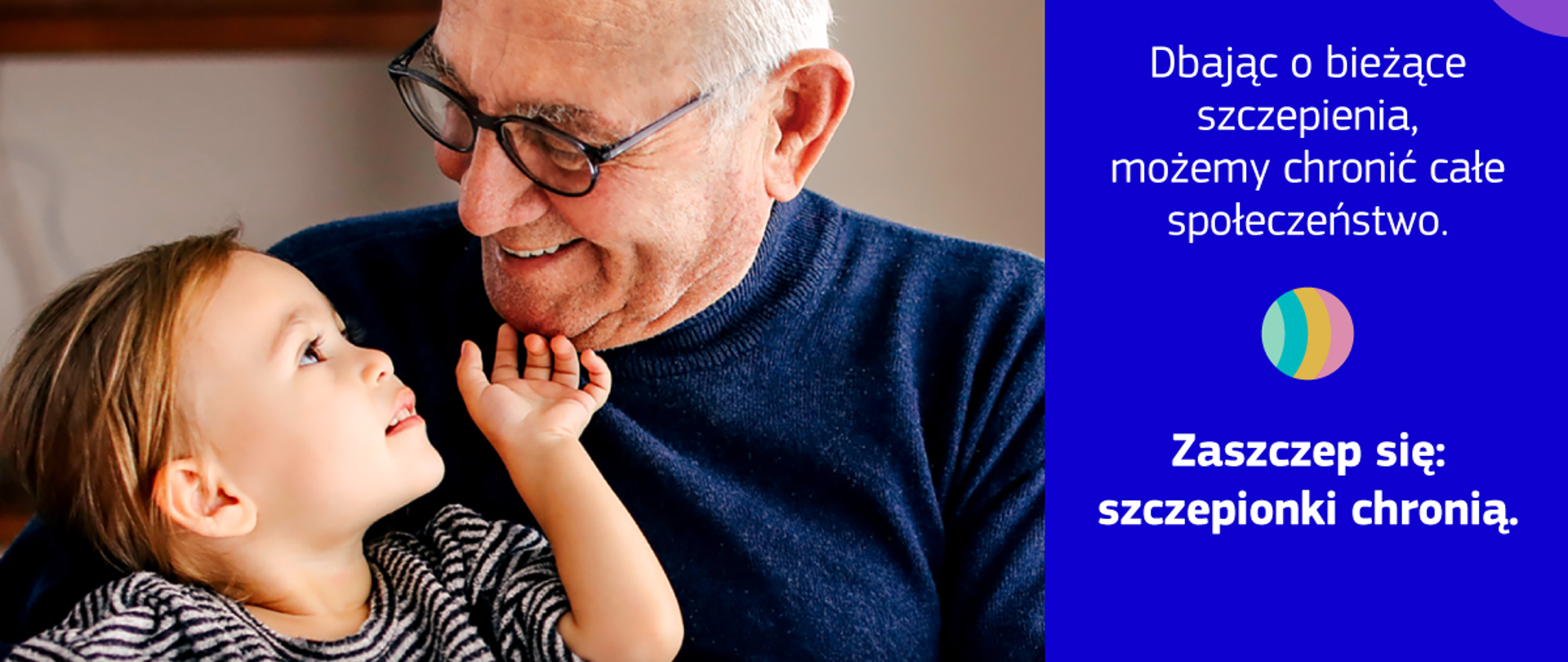 Po lewej stronie zdjęcie, na zdjęciu dziadek z wnukiem i napis #UnitedInProtection. Po prawej na niebieskim tle napis: Dbając o bieżące szczepienia, możemy chronić całe społeczeństwo. Zaszczep się: szczepionki chronią