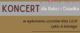 Baner z napisem "Koncert dla Babci i Dziadka w wykonaniu uczniów klas I, II, III cyklu 6-letniego.