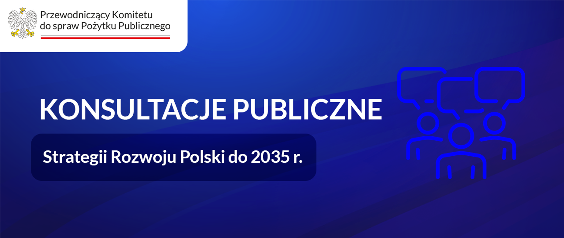 Grafika informacyjna. Spokojne, jednolite tło. Teksty na grafice: Konsultacje publiczne Strategii Rozwoju Polski do 2035 r. W prawej części grafiki symboliczny rysunek, ikonka. Trzy proste sylwetki ludzi – głowa i ramiona, nad każdą z postaci dymek rozmowy. W lewym górnym rogu logo Przewodniczącego Komitetu do spraw Pożytku Publicznego.